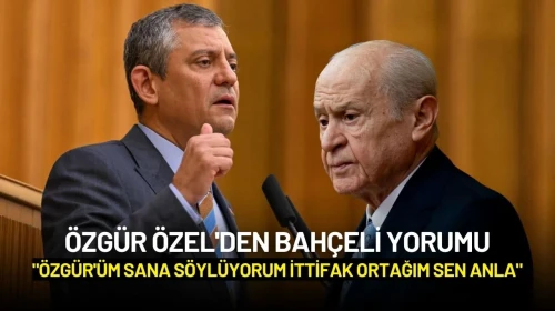 Özgür Özel'den Bahçeli Yorumu: "Özgür'üm Sana Söylüyorum İttifak Ortağım Sen Anla"