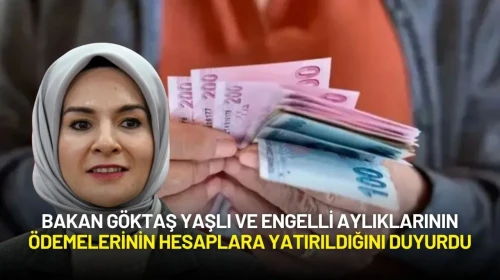 Bakan Göktaş Yaşlı ve Engelli Aylıklarının Ödemelerinin Yatırıldığını Duyurdu