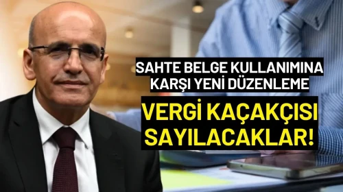 Sahte Belge Kullanımına Karşı Yeni Düzenleme: Vergi Kaçakçısı Sayılacaklar!