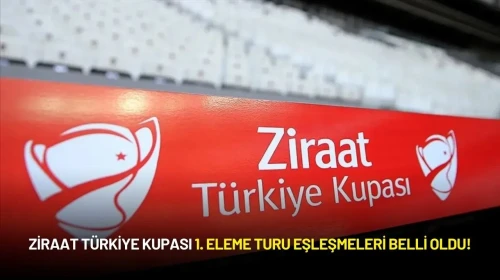 Ziraat Türkiye Kupası 1. Eleme Turu Eşleşmeleri Belli Oldu!