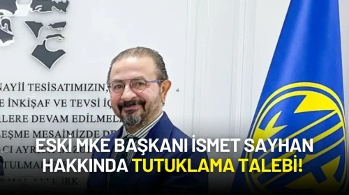 Eski MKE Başkanı İsmet Sayhan Hakkında Tutuklama Talebi!