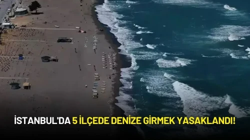 İstanbul'da 5 İlçede Denize Girmek Yasaklandı!