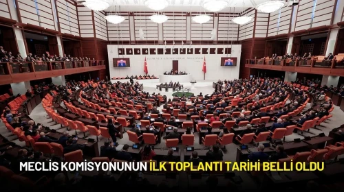 Meclis Komisyonunun İlk Toplantı Tarihi Belli Oldu