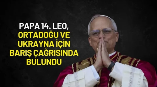 Papa 14. Leo, Ortadoğu ve Ukrayna İçin Barış Çağrısında Bulundu