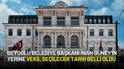 Beyoğlu Belediye Başkanı İnan Güney'in Yerine Vekil Seçilecek Tarih Belli Oldu