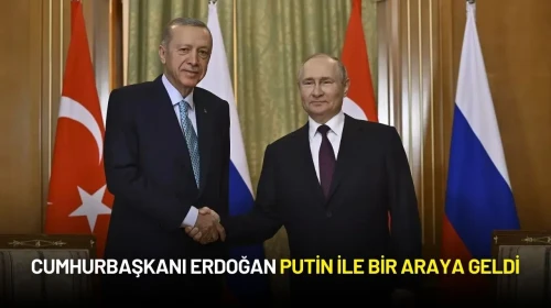 Cumhurbaşkanı Erdoğan Putin ile Bir Araya Geldi