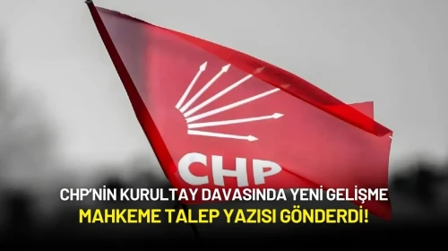 CHP’nin Kurultay Davasında Yeni Gelişme: Mahkeme Talep Yazısı Gönderdi!