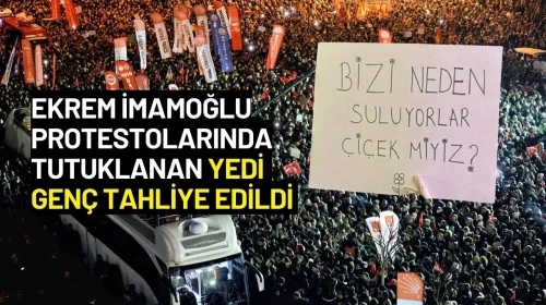 Ekrem İmamoğlu Protestolarında Tutuklanan Yedi Genç Tahliye Edildi