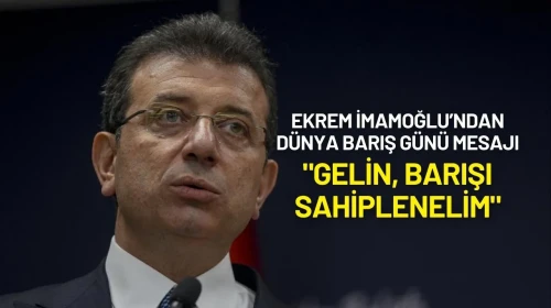 Ekrem İmamoğlu’ndan Dünya Barış Günü Mesajı: "Gelin, Barışı Sahiplenelim"