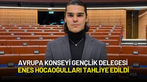 Avrupa Konseyi Gençlik Delegesi Enes Hocaoğulları Tahliye Edildi