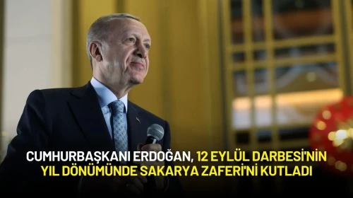 Cumhurbaşkanı Erdoğan, 12 Eylül Darbesi'nin Yıl Dönümünde Sakarya Zaferi'ni Kutladı