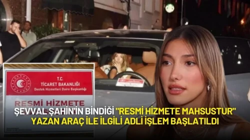 Şevval Şahin'in Bindiği "Resmi Hizmete Mahsustur" Yazan Araç ile ilgili Adli İşlem Başlatıldı