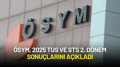 ÖSYM, 2025 TUS ve STS 2. Dönem Sonuçlarını Açıkladı