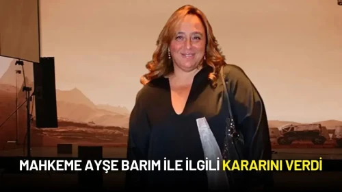 Mahkeme Ayşe Barım ile ilgili Kararını Verdi