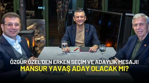 Özgür Özel’den Erken Seçim ve Adaylık Mesajı! Mansur Yavaş Aday Olacak mı?