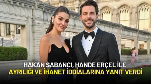 Hakan Sabancı, Hande Erçel ile Ayrılığı ve İhanet İddialarına Yanıt Verdi