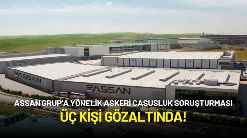 Assan Grup'a Yönelik Askeri Casusluk Soruşturması: Üç Kişi Gözaltında!