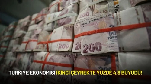 Türkiye Ekonomisi İkinci Çeyrekte Yüzde 4,8 Büyüdü!