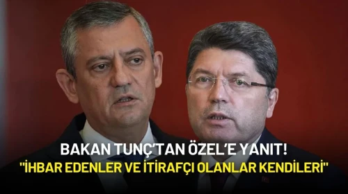 Bakan Tunç’tan Özel’e Yanıt: "İhbar Edenler ve İtirafçı Olanlar Kendileri"