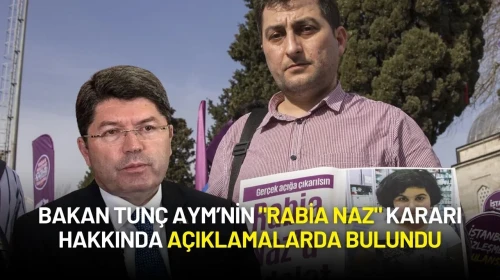 Adalet Bakanı Tunç AYM’nin "Rabia Naz" Kararı Hakkında Açıklamalarda Bulundu