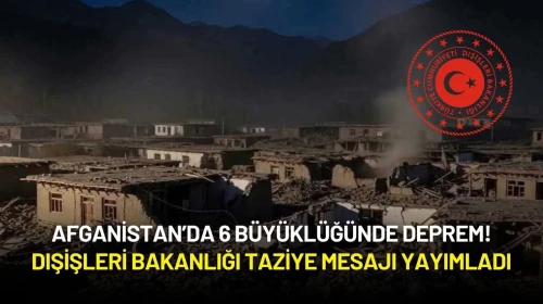 Afganistan’da 6 Büyüklüğünde Deprem! Dışişleri Bakanlığı Taziye Mesajı Yayımladı