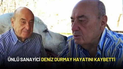 Ünlü Sanayici Deniz Durmay Hayatını Kaybetti