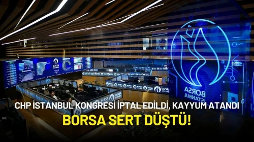 CHP İstanbul Kongresi İptal Edildi, Kayyum Atandı: Borsa Sert Düştü
