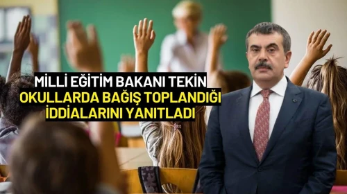 Milli Eğitim Bakanı Tekin Okullarda Bağış Toplandığı İddialarını Yanıtladı