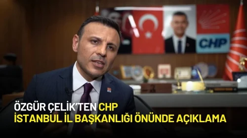 Özgür Çelik’ten CHP İstanbul İl Başkanlığı Önünde Açıklama