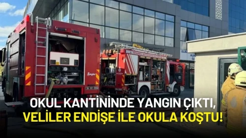 Okul Kantininde Yangın Çıktı, Veliler Endişe ile Okula Koştu!