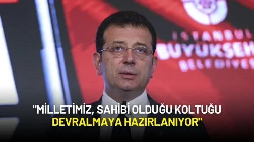 Ekrem İmamoğlu: "Milletimiz, Sahibi Olduğu Koltuğu Devralmaya Hazırlanıyor"