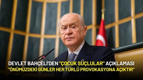 Devlet Bahçeli’den "Çocuk Suçlular" Açıklaması: "Provokasyona Açık Günler Başlıyor"