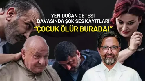 Yenidoğan Çetesi Davasında Şok Ses Kayıtları: “Çocuk Ölür Burada!”