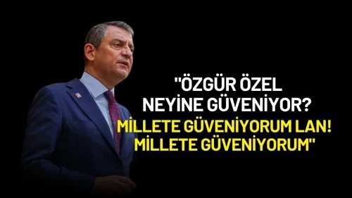 Özgür Özel’den Sert Tepki: "Özgür Özel Neyine Güveniyor? Millete Güveniyorum Lan"