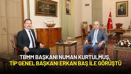 TBMM Başkanı Numan Kurtulmuş, TİP Genel Başkanı Erkan Baş ile Görüştü