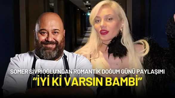 Somer Sivrioğlu’ndan Romantik Doğum Günü Paylaşımı: “İyi ki Varsın Bambi”