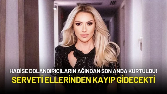 Hadise Dolandırıcıların Ağından Son Anda Kurtuldu! Serveti Ellerinden Kayıp Gidecekti
