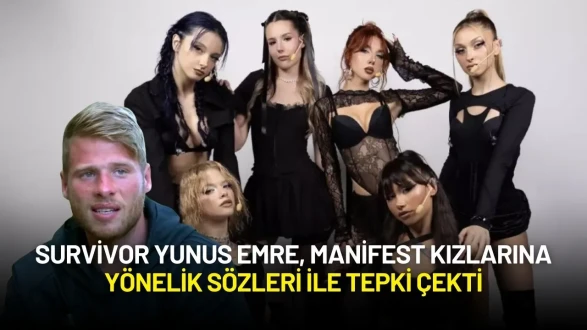 Survivor Yunus Emre, Manifest Kızlarına Yönelik Sözleri ile Tepki Çekti