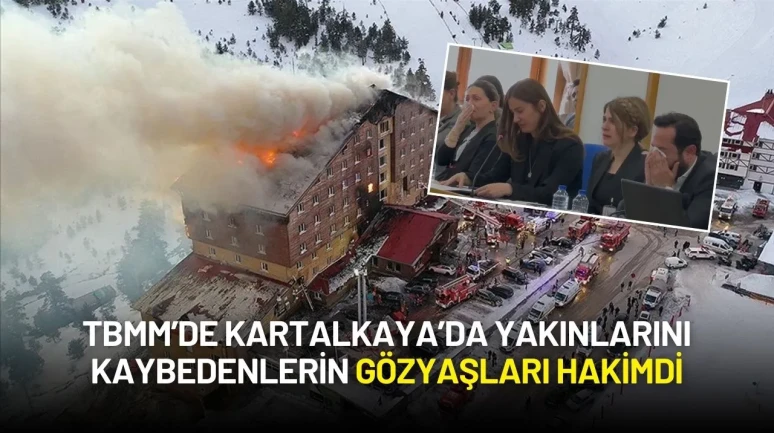 Kartalkaya Otel Yangınında Ölen 78 Kişi İçin TBMM’de Gözyaşları: “Bu Bir Katliamdı, Adalet İstiyoruz”
