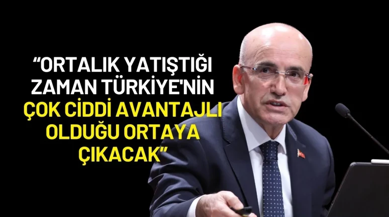 Mehmet Şimşek: “Ortada Toz Duman Var Ama Türkiye Avantajlı Çıkacak”