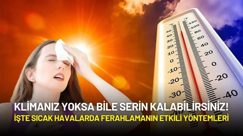 Klima Yoksa Bile Serin Kalabilirsiniz! İşte Sıcak Havalarda Ferahlamanın Etkili Yöntemleri