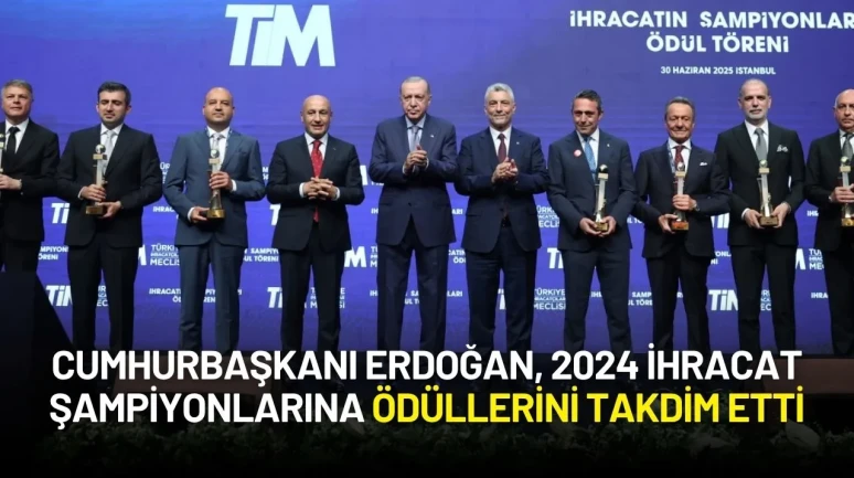 Cumhurbaşkanı Erdoğan, TİM Ödül Töreninde 2024 İhracat Şampiyonlarını Açıkladı