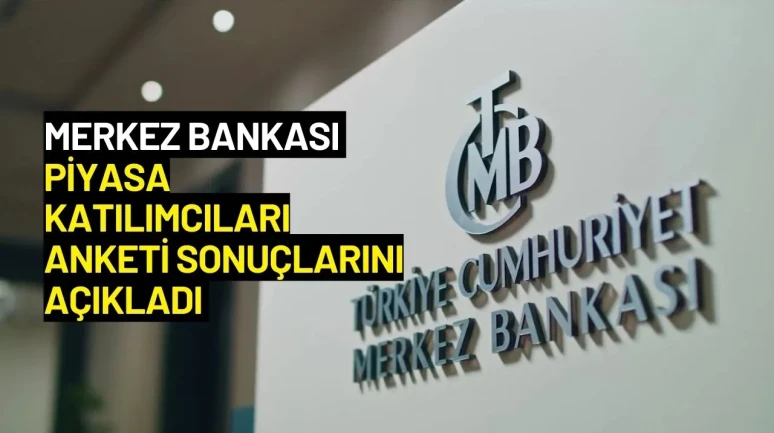 Merkez Bankası Piyasa Katılımcıları Anketi Sonuçlarını Açıkladı