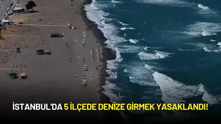 İstanbul'da 5 İlçede Denize Girmek Yasaklandı!