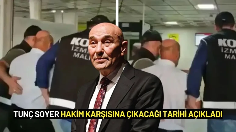 Tunç Soyer Hakim Karşısına Çıkacağı Tarihi Açıkladı