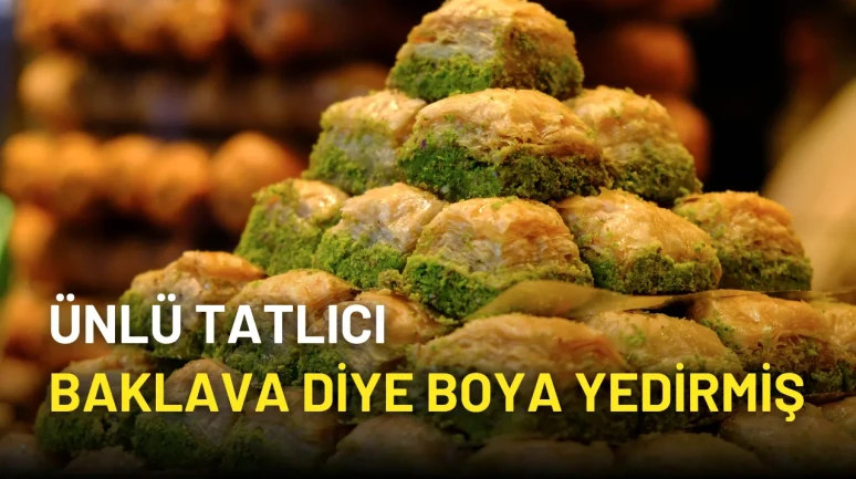 Ünlü Tatlıcı Baklava Diye Boya Yedirmiş!