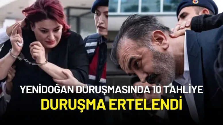 Yenidoğan Davasında 10 Tahliye Kararı! Duruşma 30 Haziran'a Ertelendi