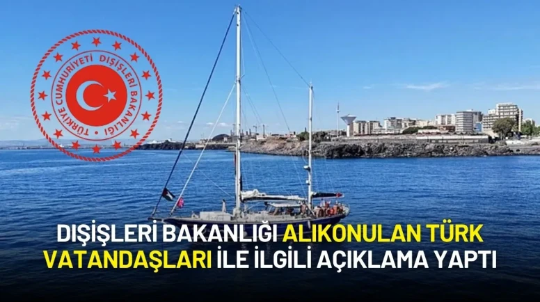 Dışişleri Bakanlığı Madleen'de Alıkonulan Türk Vatandaşları ile ilgili Açıklama Yaptı