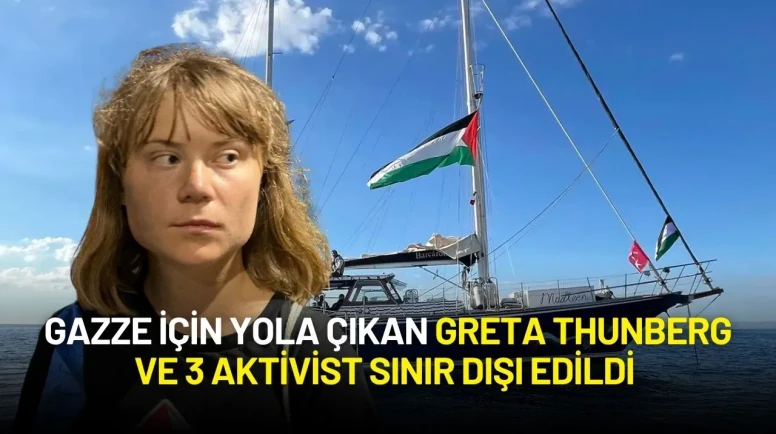 Gazze İçin Yola Çıkan Greta Thunberg ve 3 Aktivist Sınır Dışı Edildi