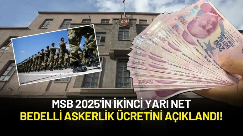 MSB 2025'in İkinci Yarı Net Bedelli Askerlik Ücretini Açıklandı!